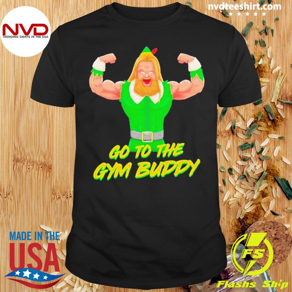 Go To The Gym Buddy Christmas Elf Shirt