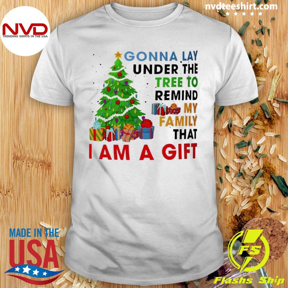 Gonna Lay Under The Tree To Remind My Family Christmas Shirt