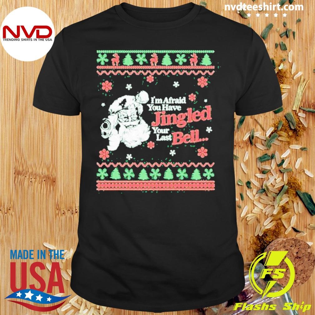 Gotfunny Christmas You’ve Jingled Your Last Bell Shirt