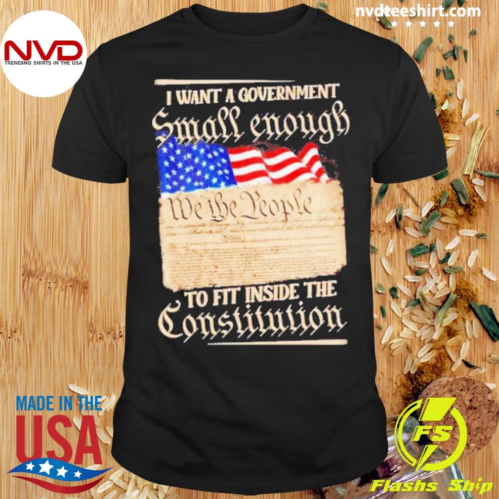 Government Small Enough To Fit Inside The Constitution Shirt