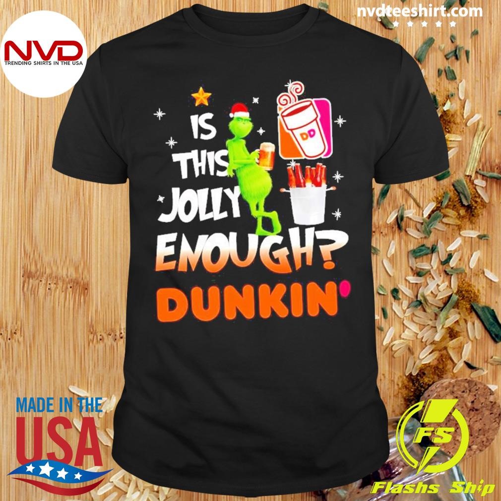 Grinch Is This Jolly Enough Dunkin’ Donuts Christmas Shirt
