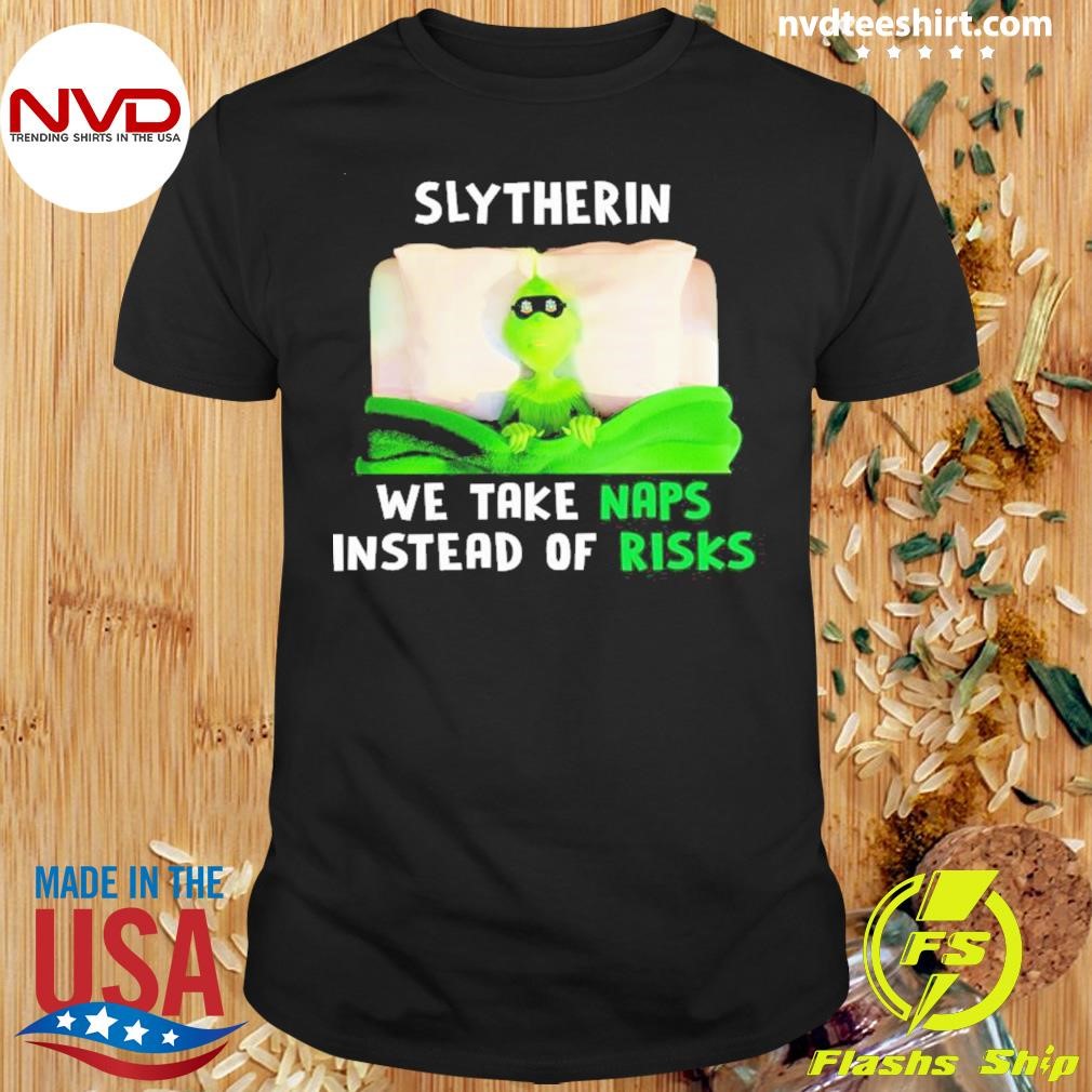 Grinch Slytherin We Take Naps Instead Of Risks Shirt