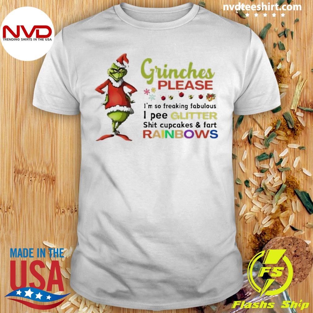 Grinches Please I’m So Freaking Fabulous I Pee Glitter Shit Cupcakes Christmas Shirt