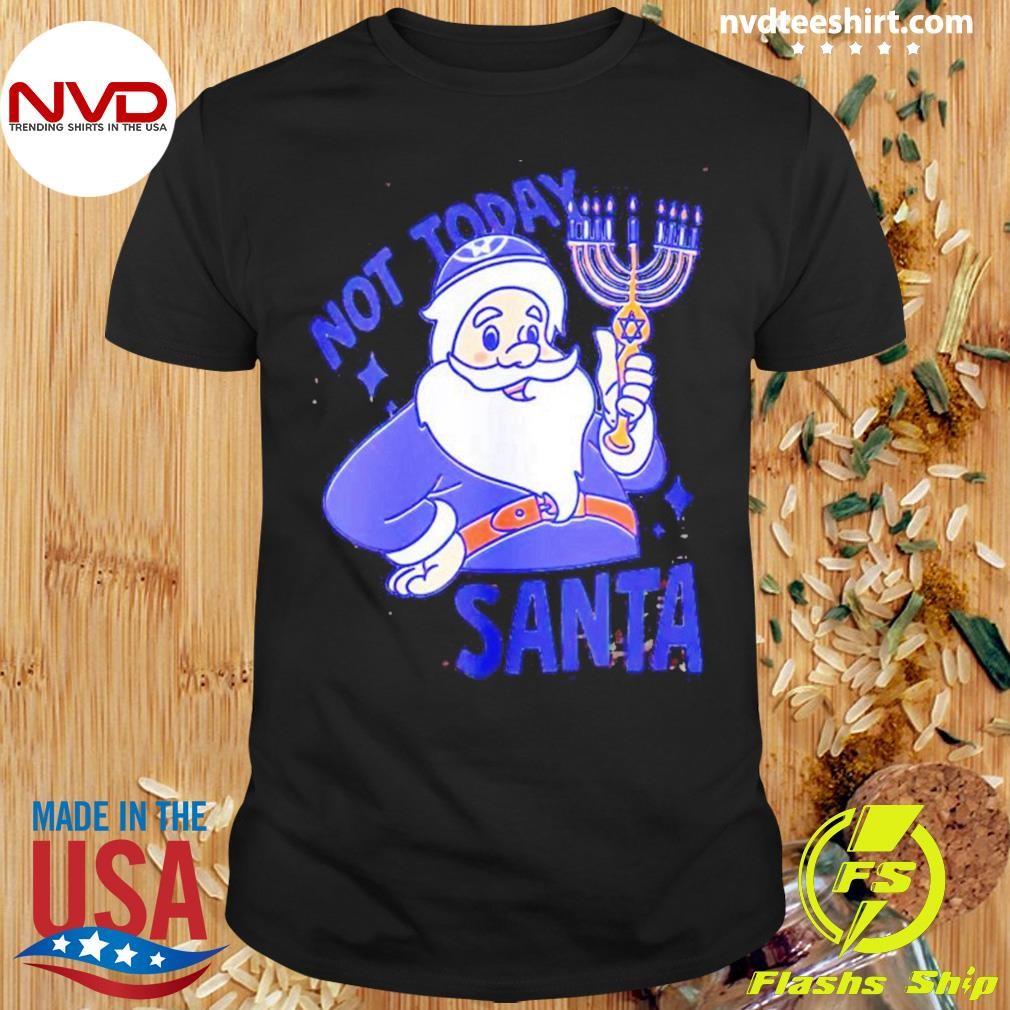 Hanukkah Not Today Santa Christmas Shirt