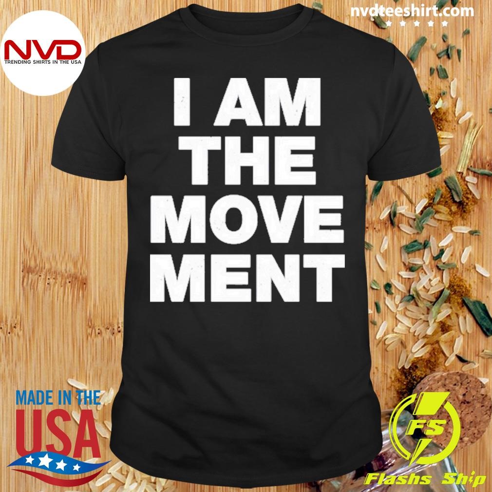 I Am The Movement Shirt
