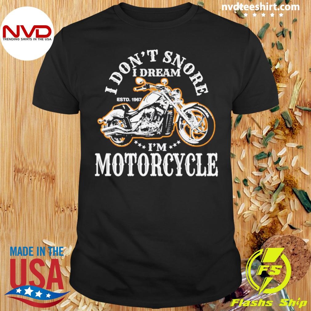 I Don’t Snore I Dream I’m A Motorcycle Shirt