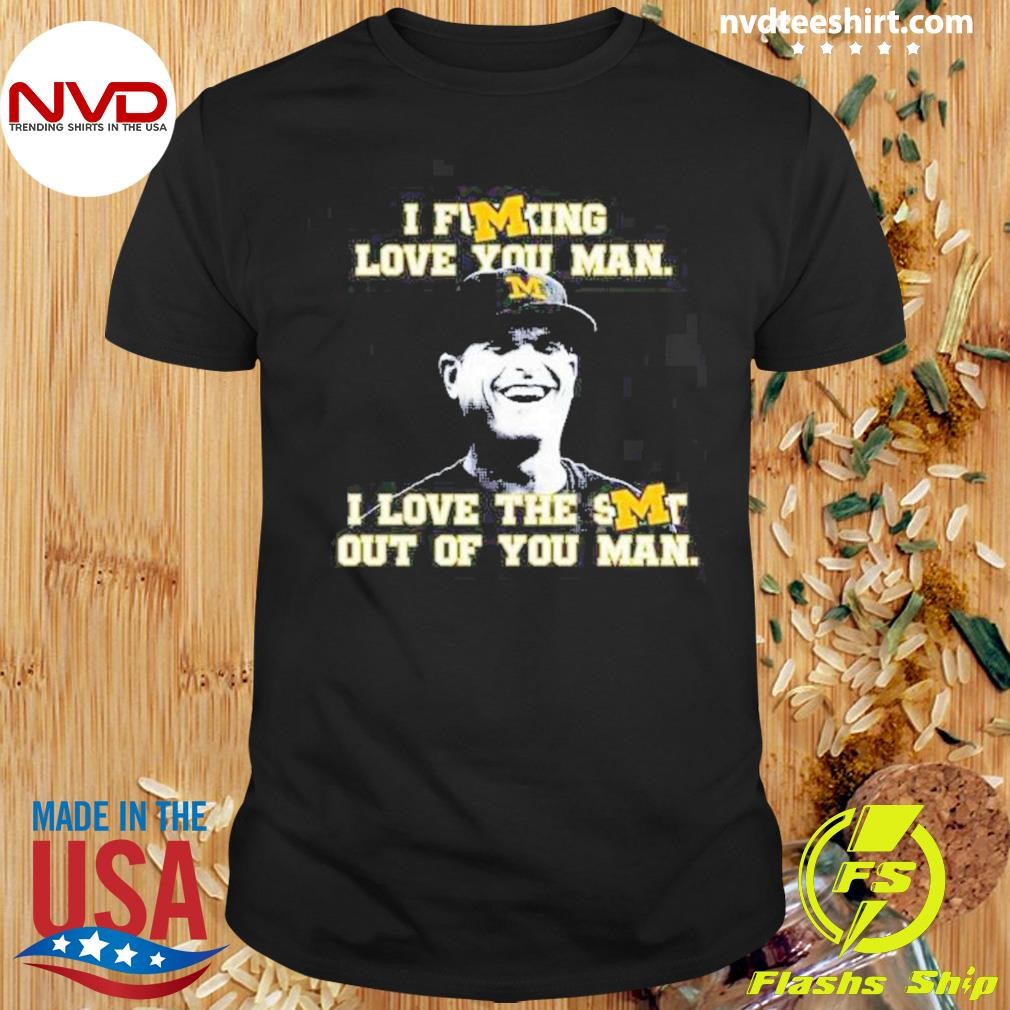 I Fucking Love You Man I Love The Smt Out Of You Man Shirt