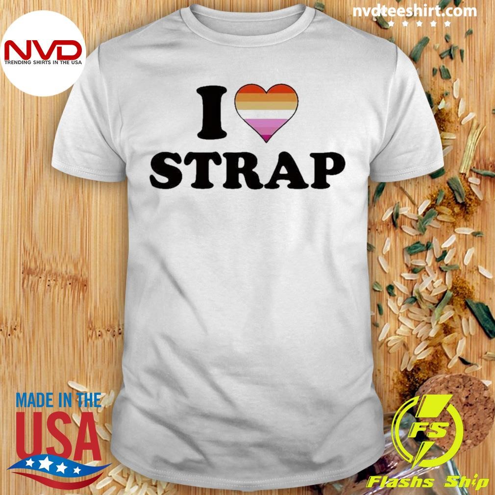 I Love Strap Lesbian Shirt