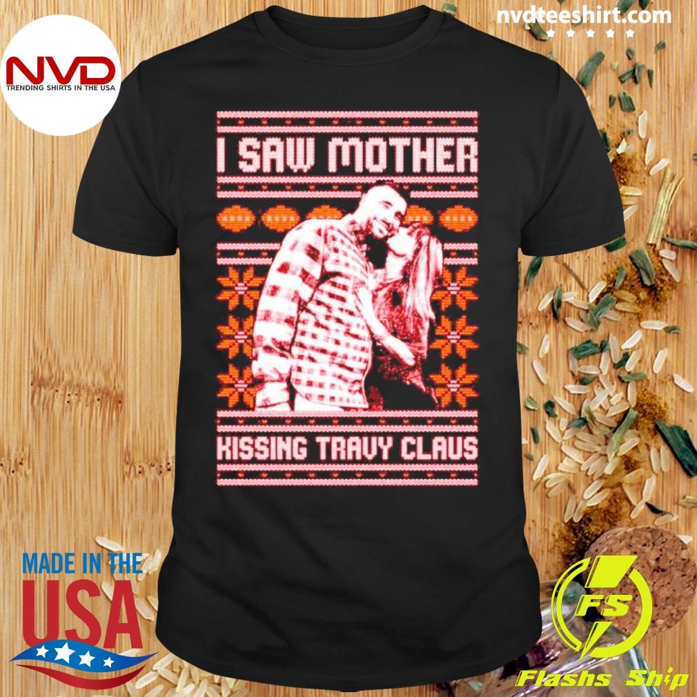 I Saw Mother Kissing Travy Claus Ugly Christmas Shirt