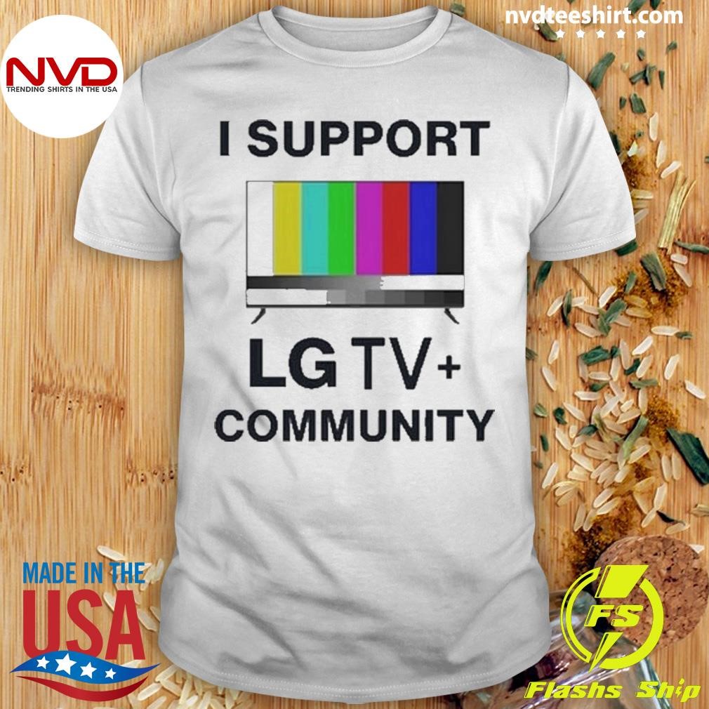 I Support The Lg Tv Community Shirt