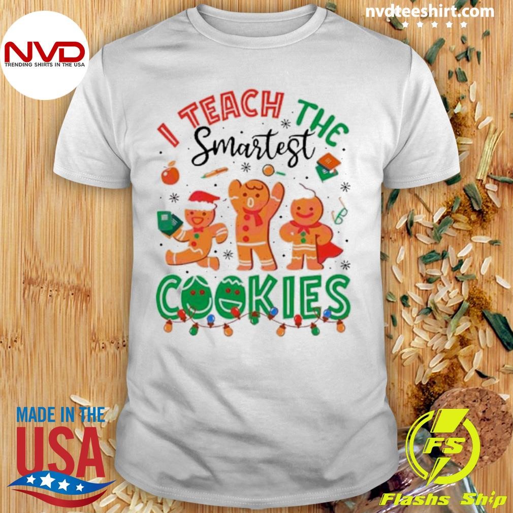 I Teach The Smartest Cookies Shirt