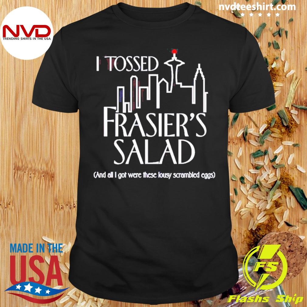I Tossed Frasier’s Salad And All I Got Were These Lousy Shirt