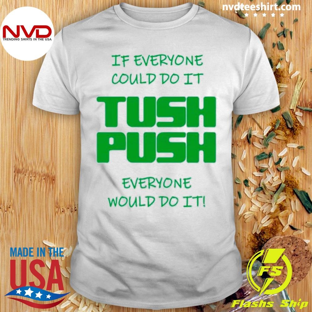 If Everyone Could Do It Tush Push Philadelphia Shirt