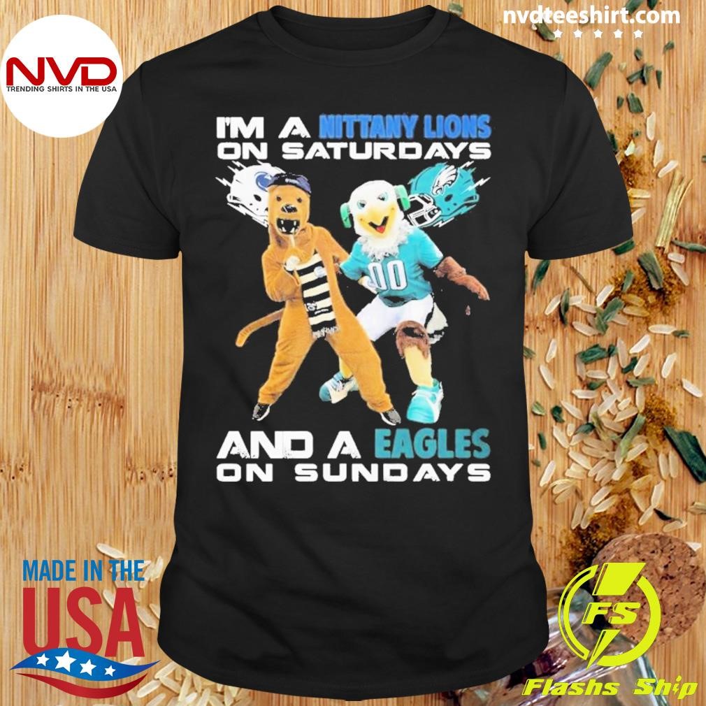 I’m A Nittany Lions On Saturdays And A Eagles On Sundays Mascots Shirt