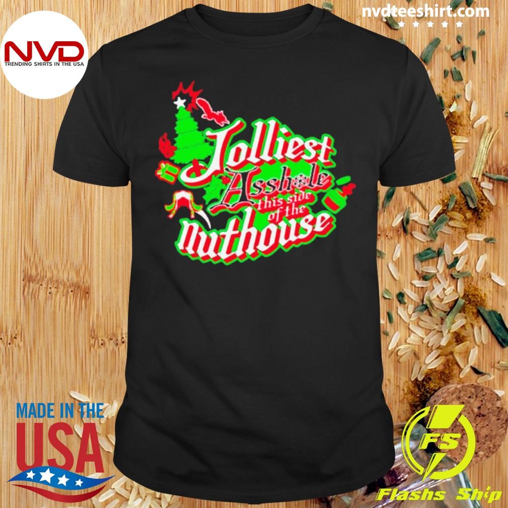 Jolliest Asshole This Side Of The Nuthouse Shirt