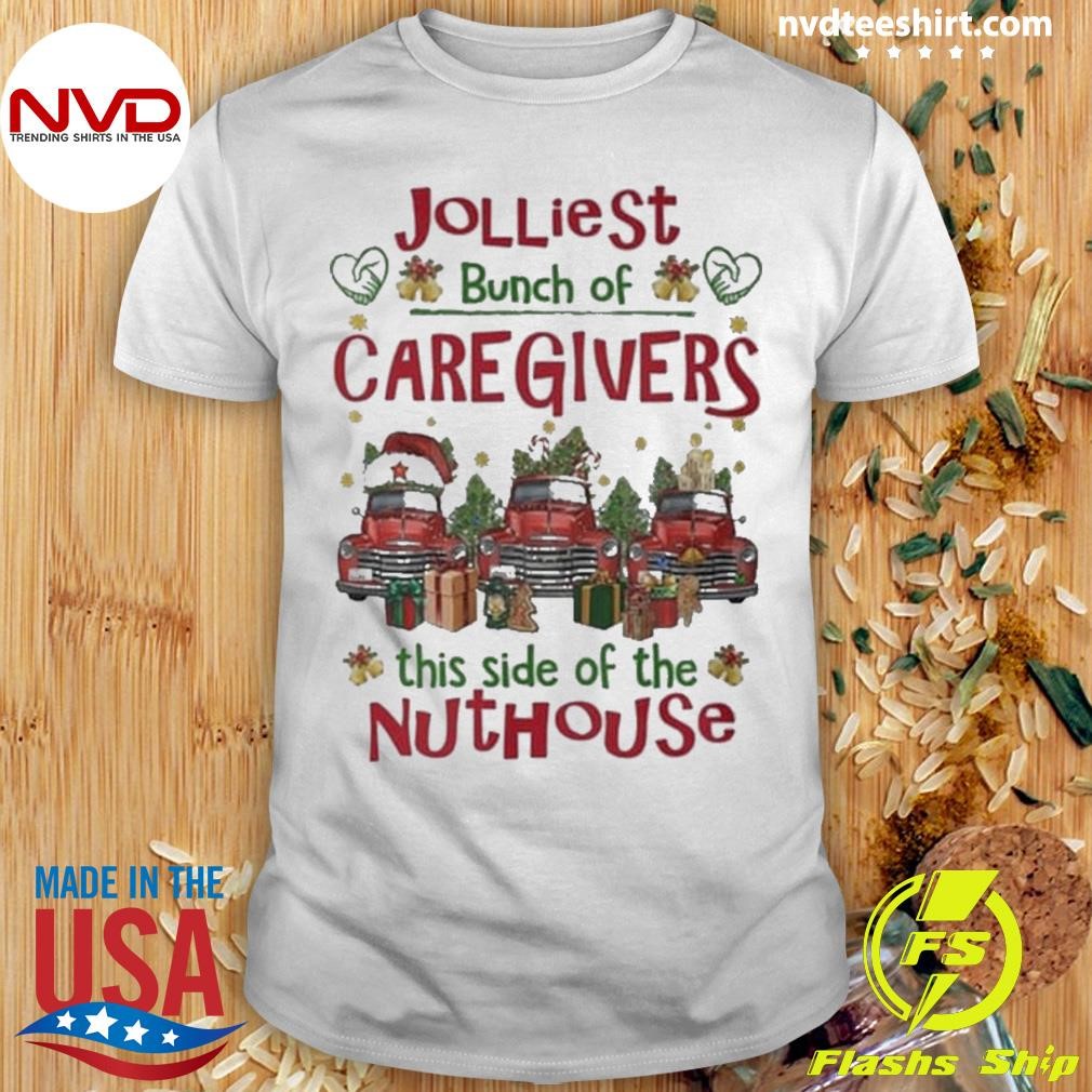 Jolliest Bunch Of Caregivers This Side Of The Nuthouse Car Jeep Christmas Shirt
