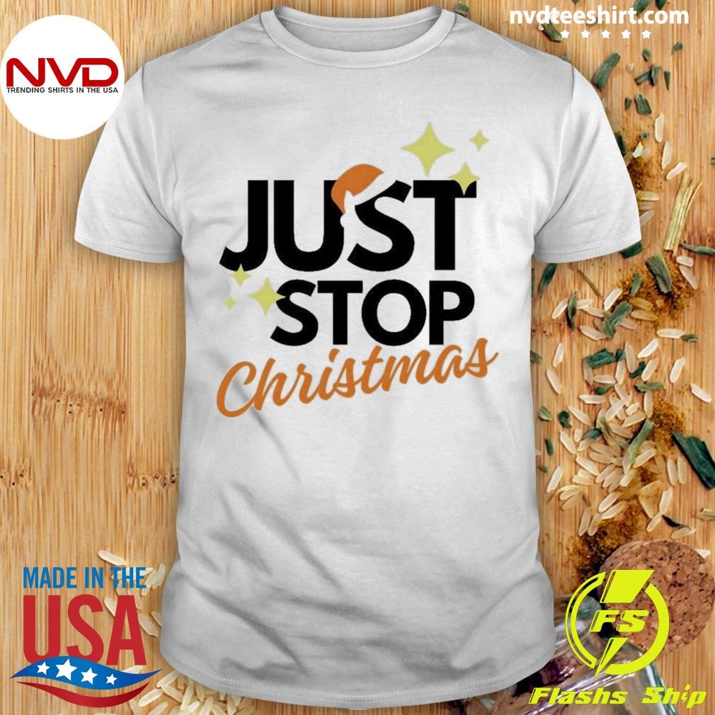 Just Stop Christmas Shirt
