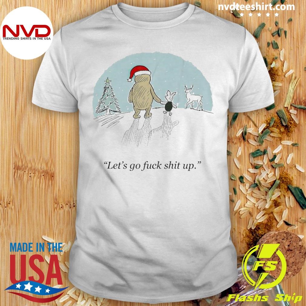 Let’s Go Fuck Shit Up Christmas Shirt