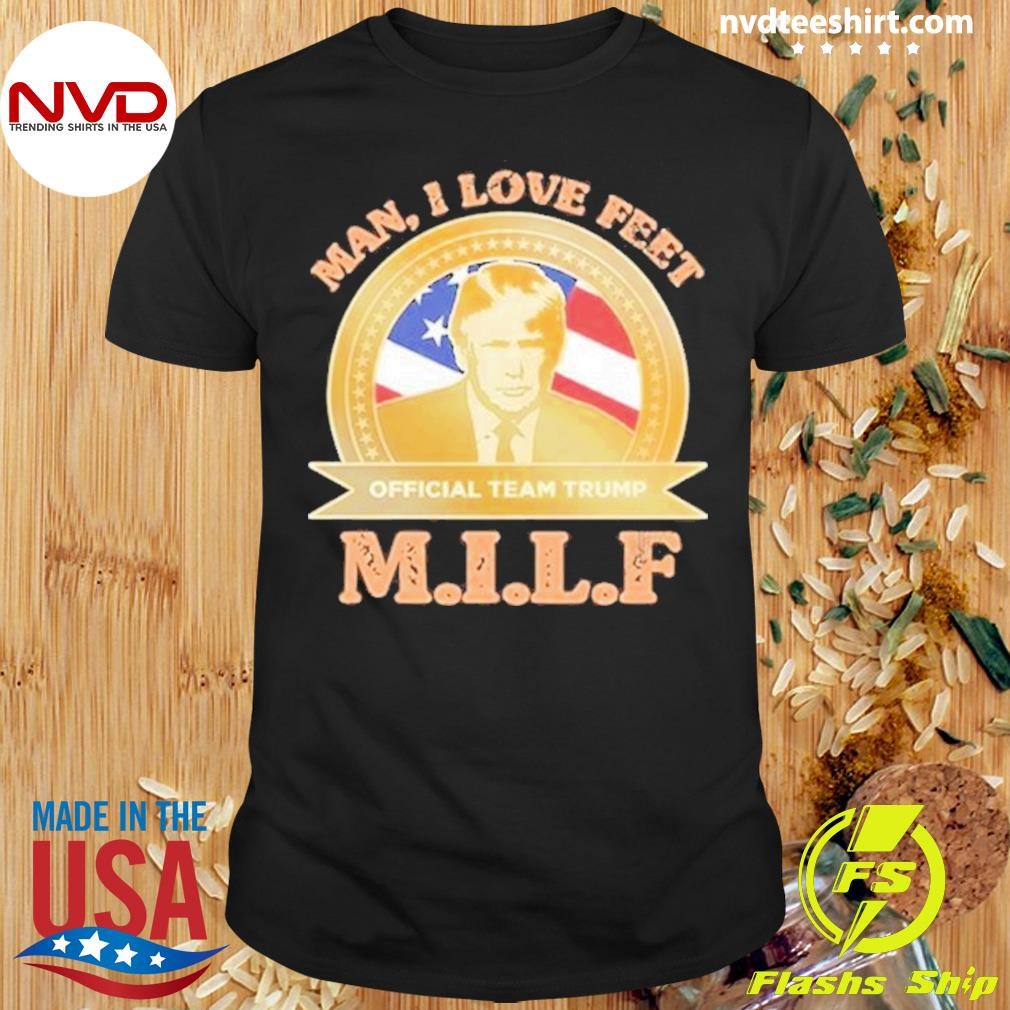 M.I.L.F Man I Love Feet Team Trump Shirt