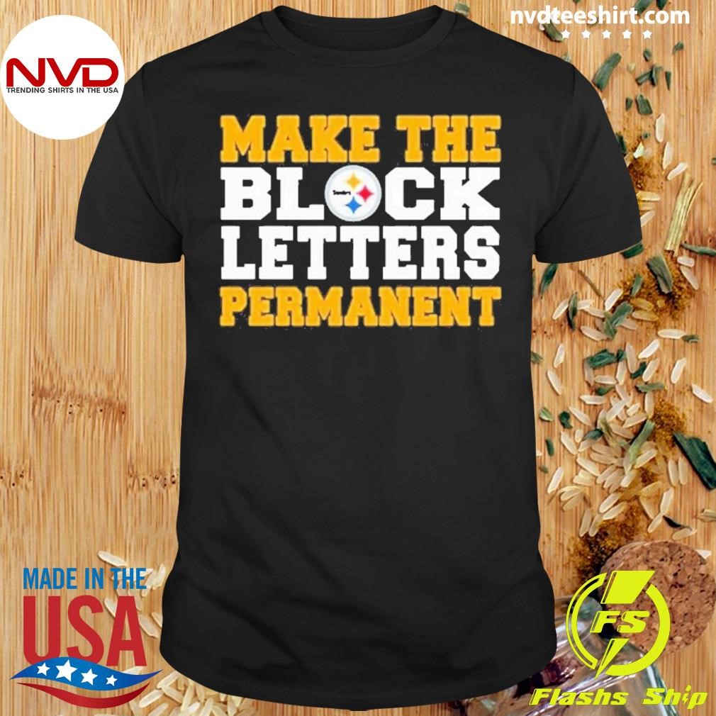 Make The Block Letters Permanent Shirt
