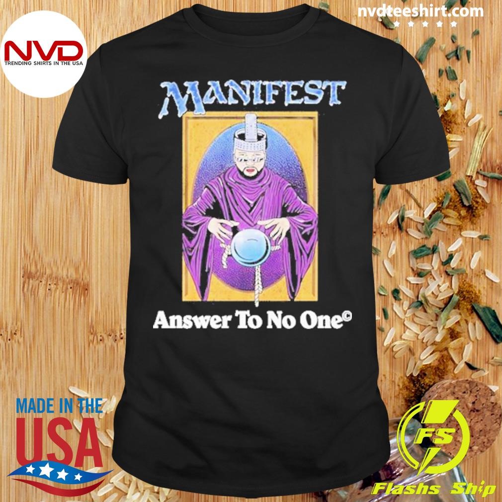 Manifest Answer To No One Shirt