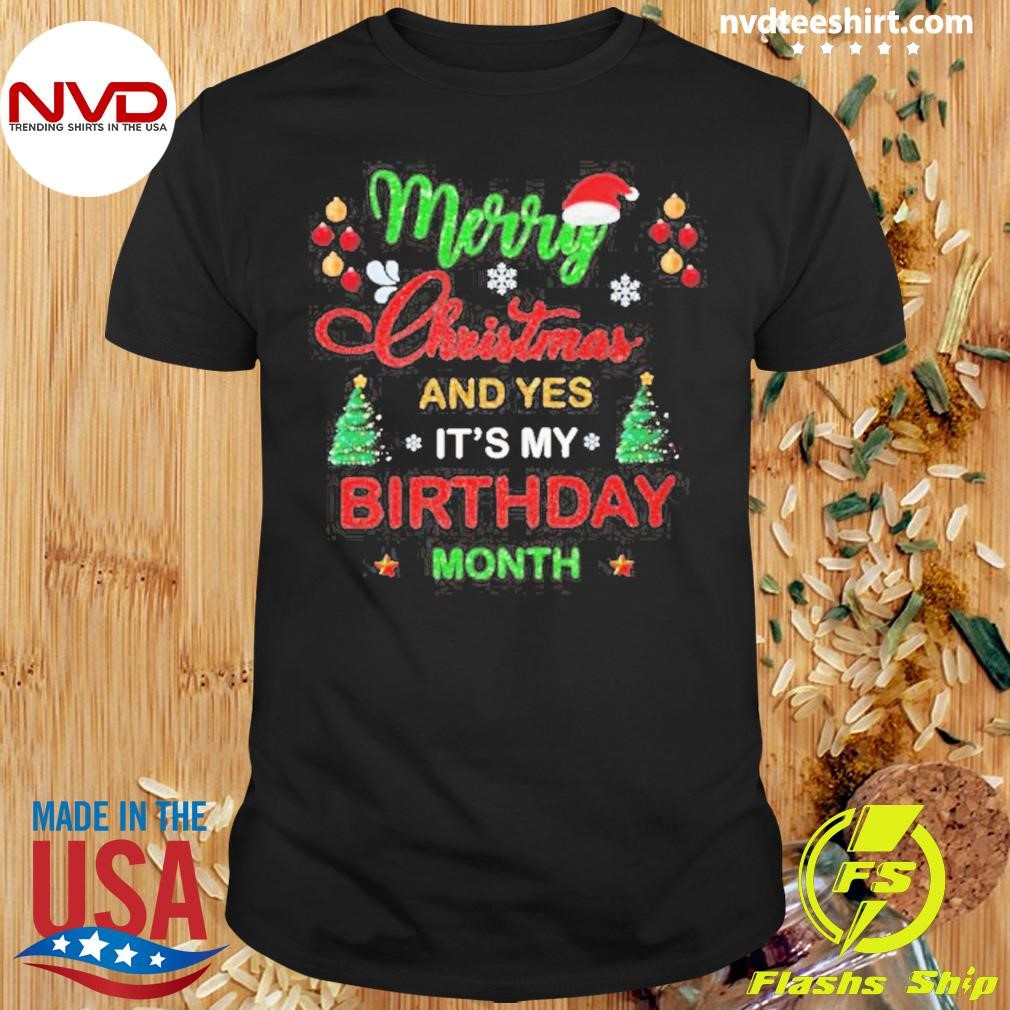 Merry Christmas And Yes Its My Birthday Month Best Shirt