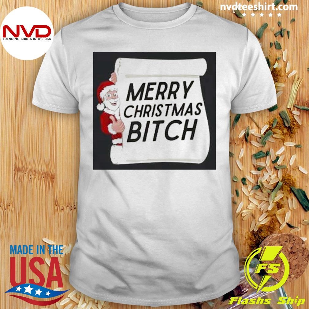 Merry Christmas Bitch Shirt
