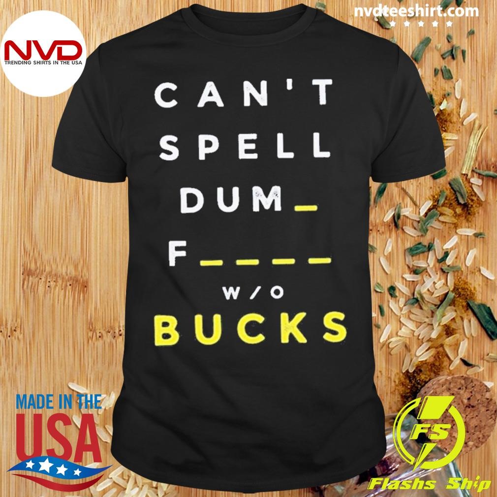 Michigan Football Can’t Spell Dumb Fuck Bucks Shirt