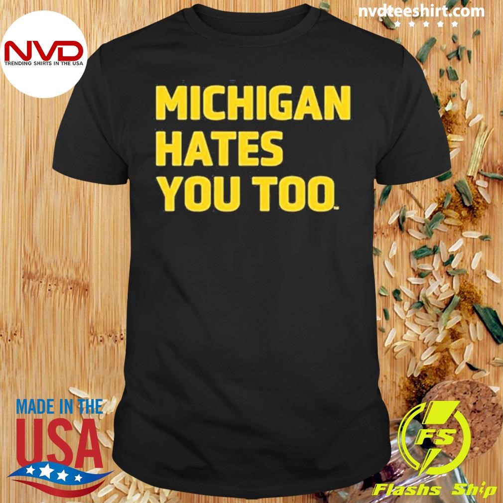 Michigan Hates You Shirt