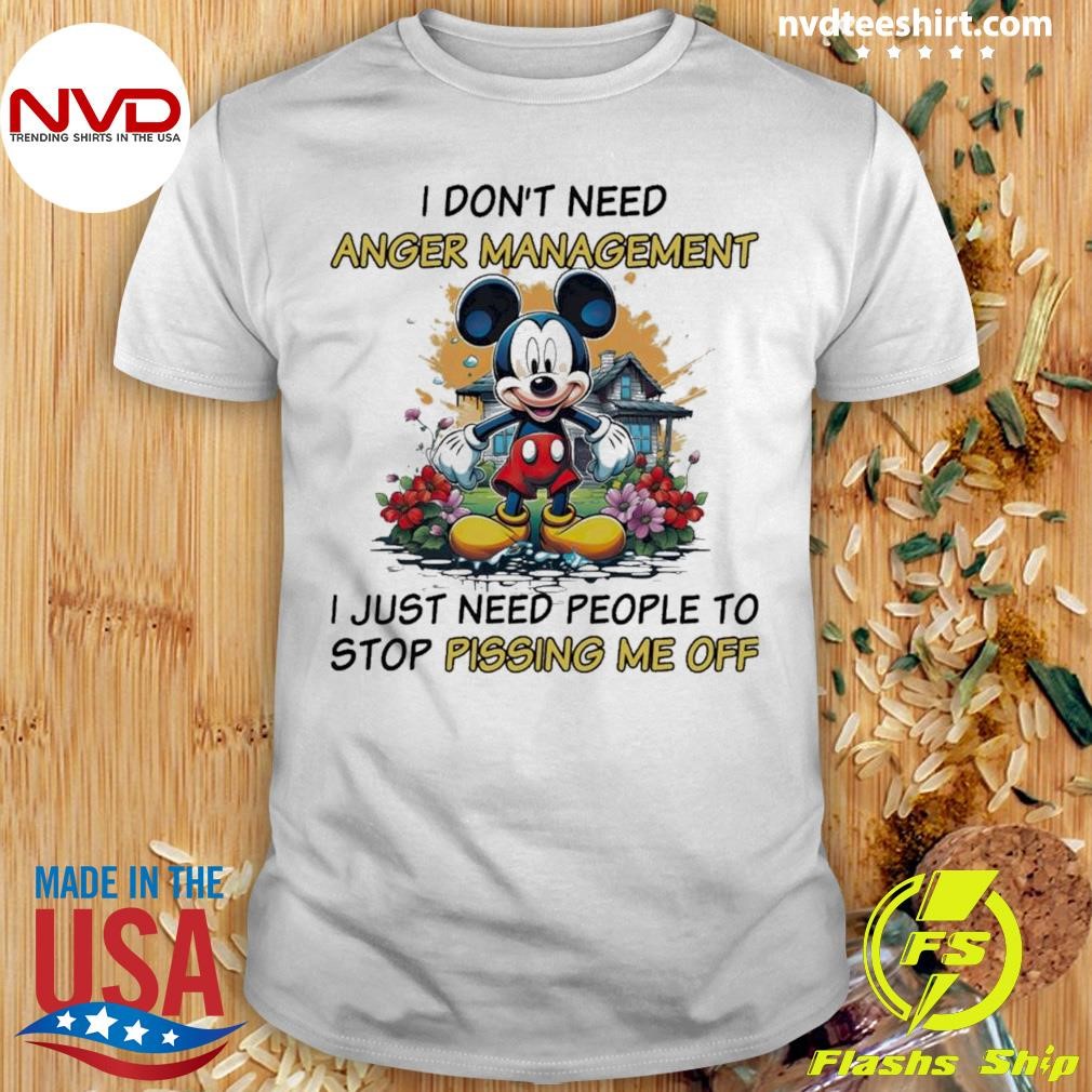 Mickey Mouse I Don't Need Anger Management Stop Pissing Me Off Shirt