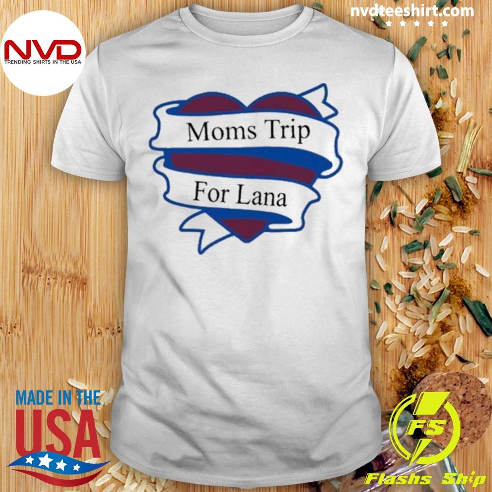 Moms Trip For Lana Shirt