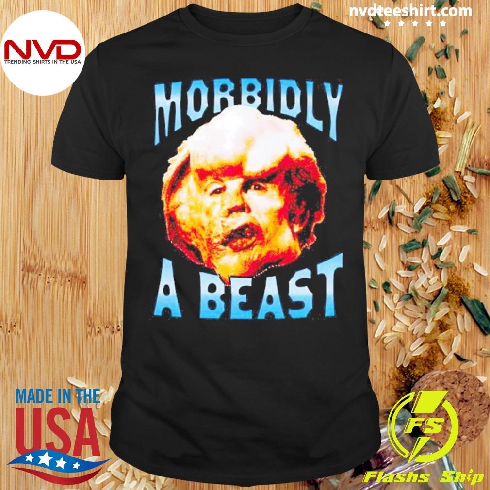 Morbidly A Beast Shirt