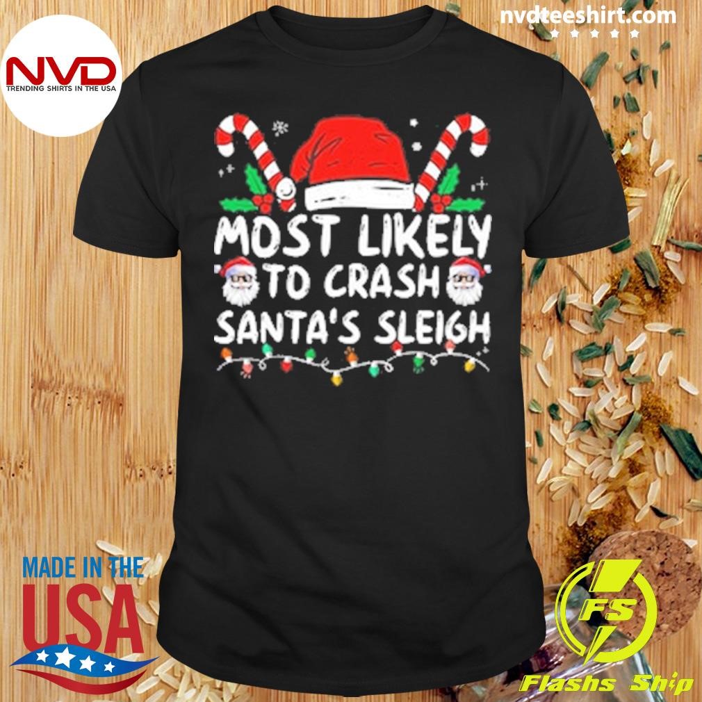 Most Likely Crash Santa's Sleigh Family Matching Christmas Shirt