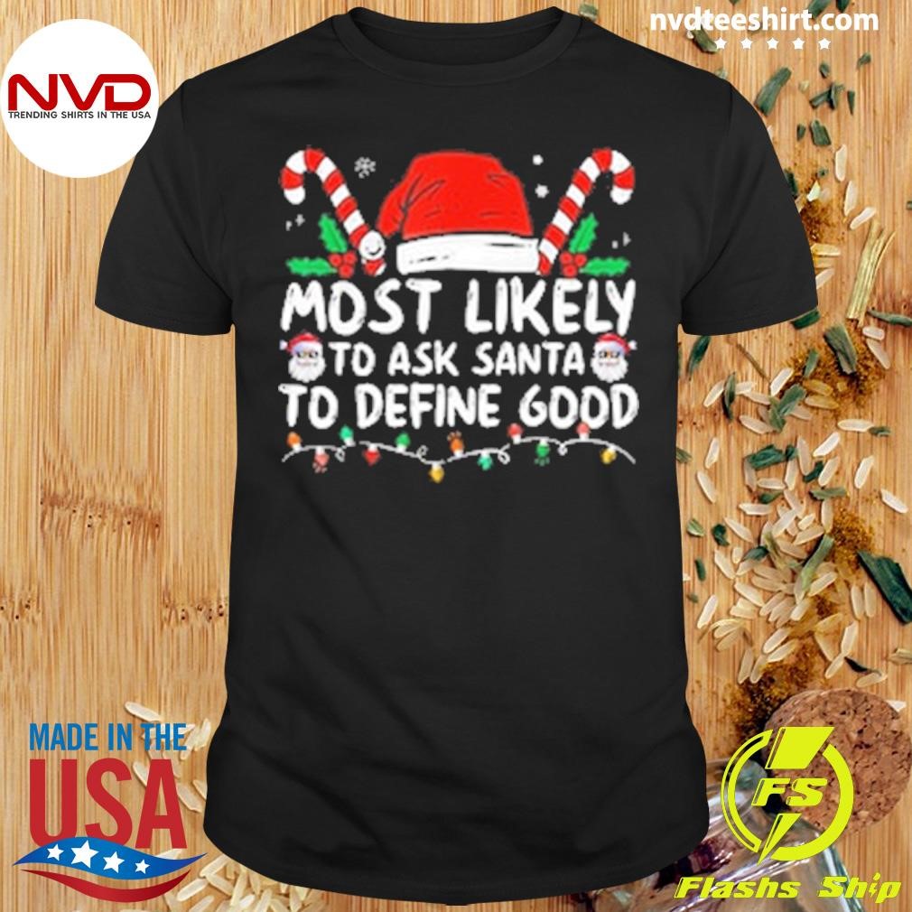 Most Likely To Ask Santa To Define Good Family Matching Christmas Shirt