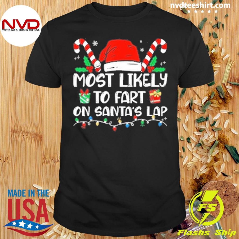 Most Likely To Fart On Santa's Lap Family Matching Christmas Shirt