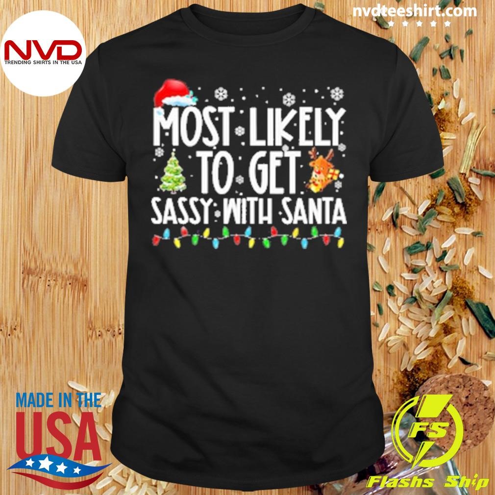 Most Likely To Get Sassy With Santa Family Matching Christmas Shirt