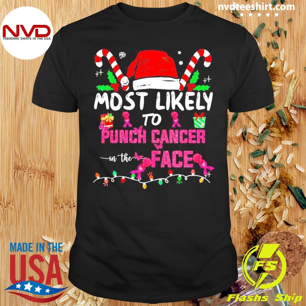 Most Likely To Punch Cancer In The Face Christmas Shirt
