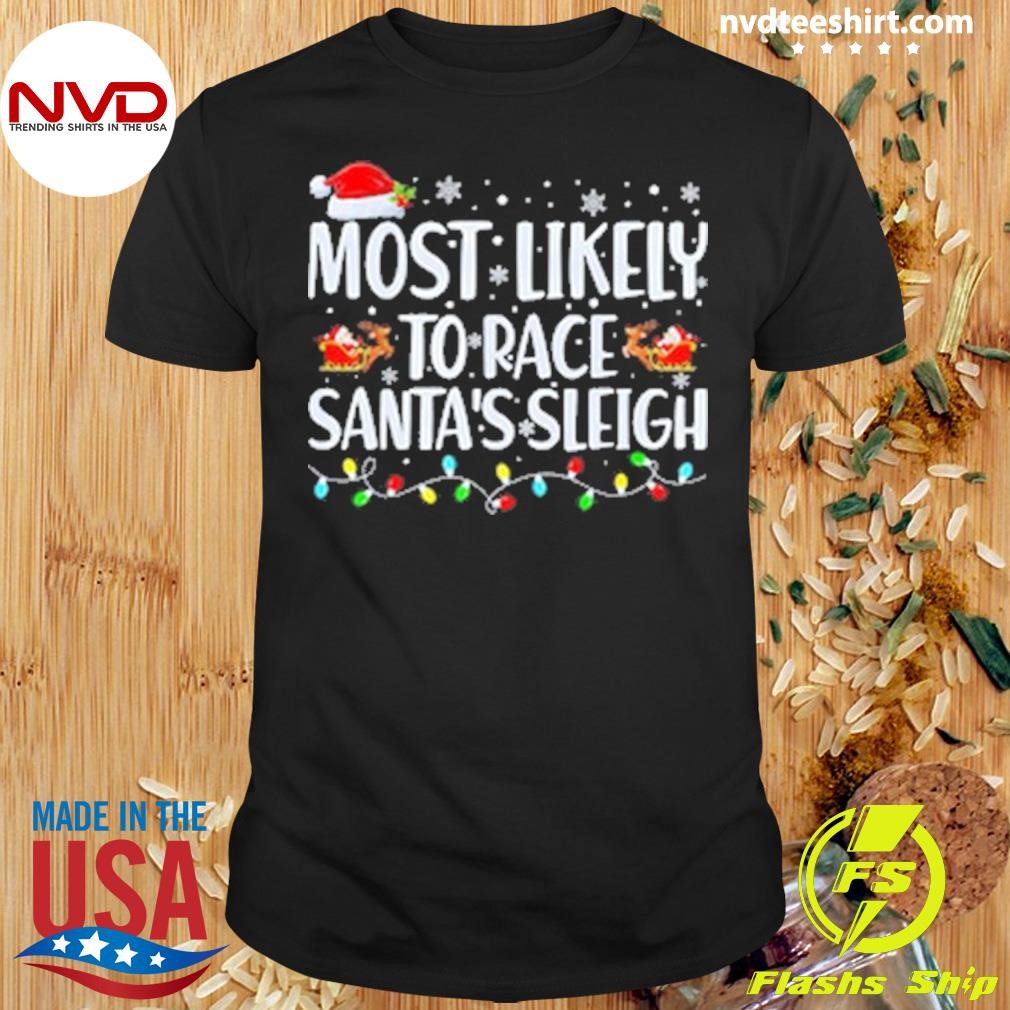 Most Likely To Race Santa's Sleigh Family Matching Christmas Shirt