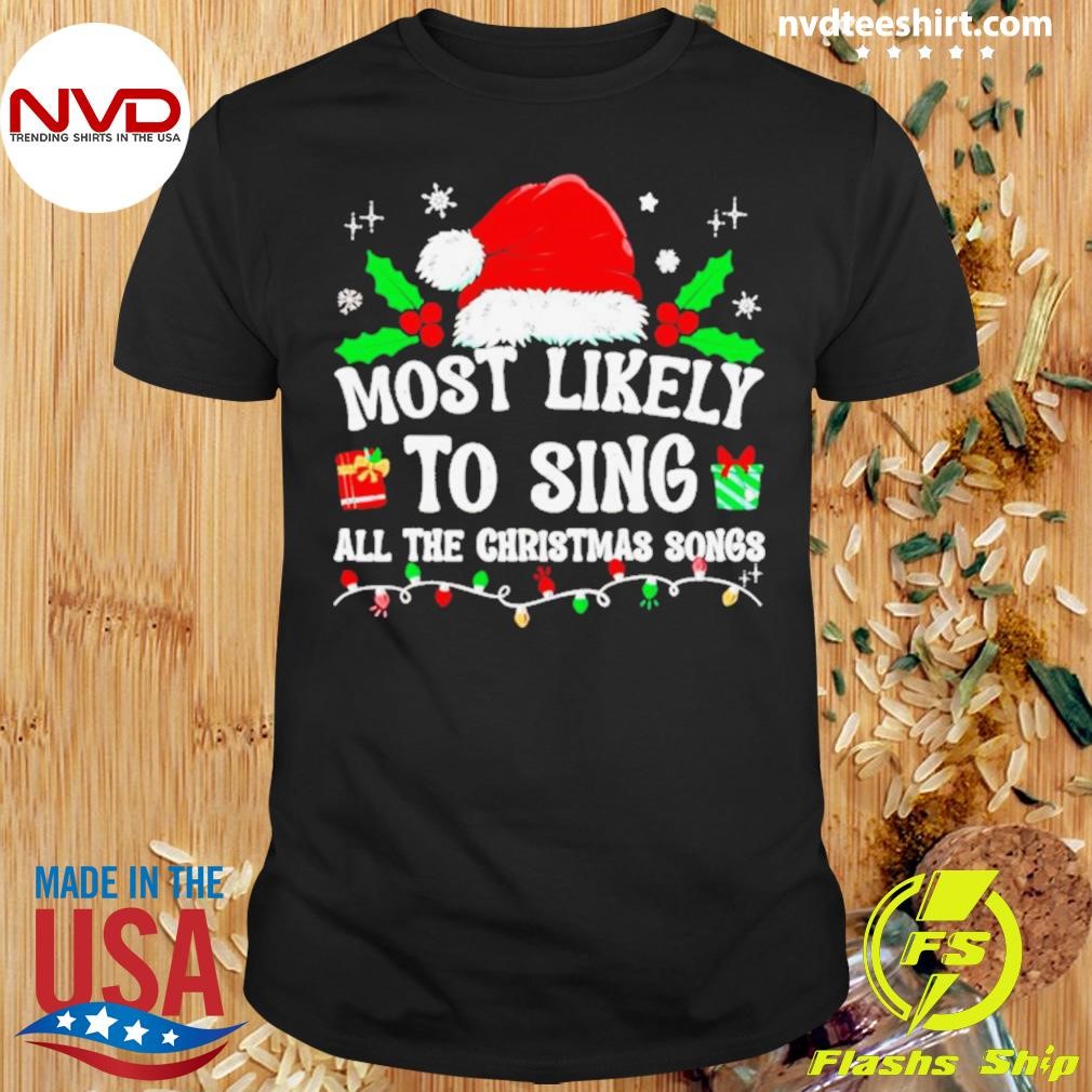 Most Likely To Sing All The Christmas Songs Shirt