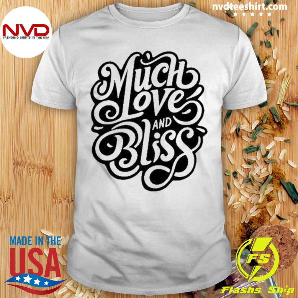 Much Love And Bliss Shirt