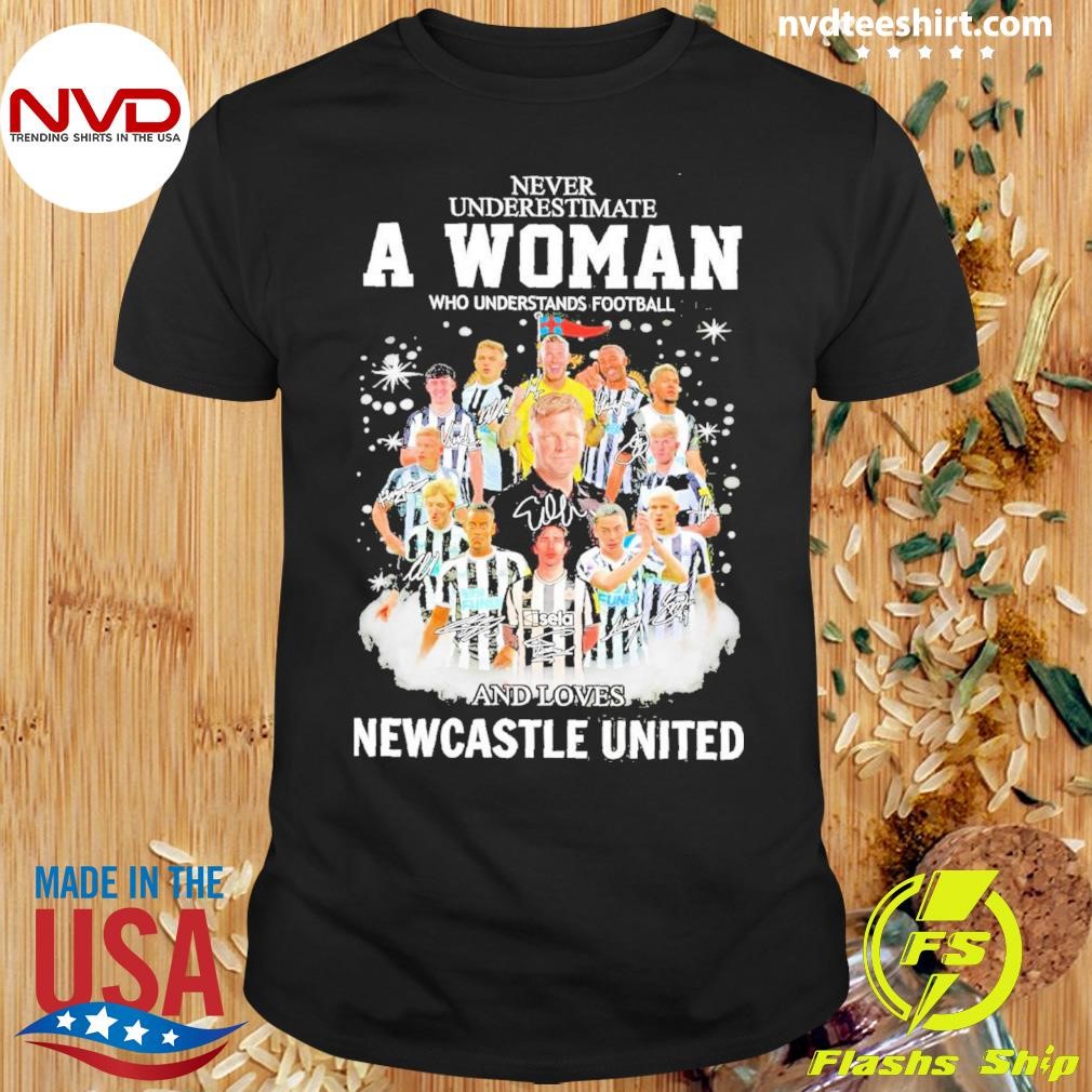Never Underestimate A Woman Who Understands Football And Loves Newcastle United Team Name Player Signatures Shirt
