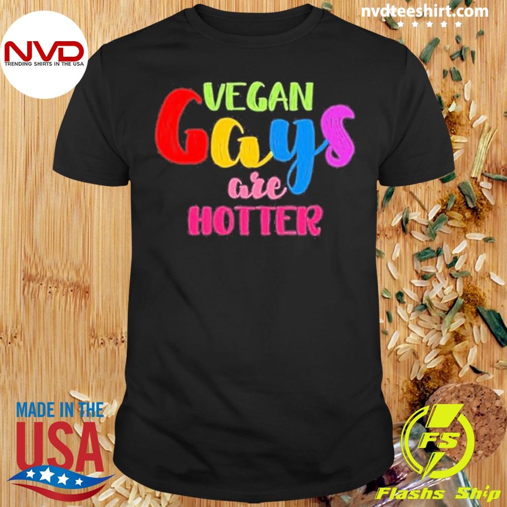 Nonoisedotcom Vegan Gays Are Hotter Shirt