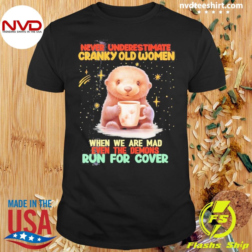 Otter Hug Never Underestimate Cranky Old Women When We Are Mad Even The Demons Run For Cover Shirt