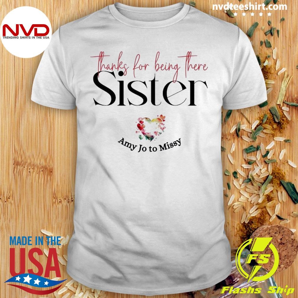 Personalized Sister Thanks For Being There Heart Shirt