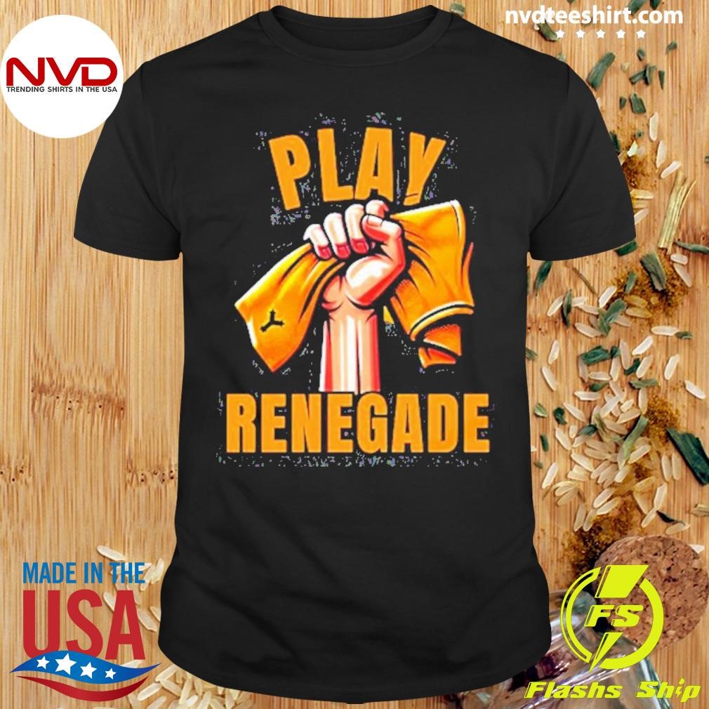 Play Renegade Shirt
