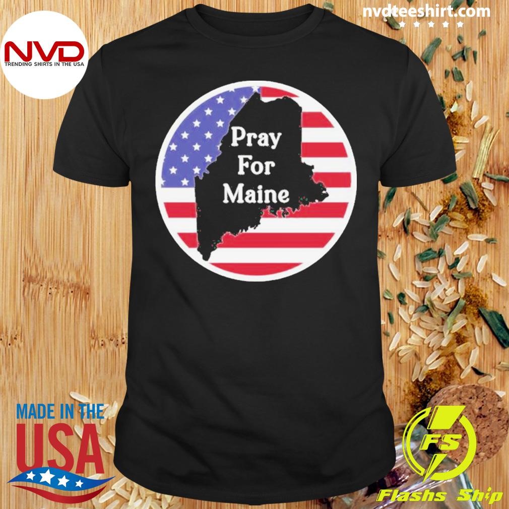 Pray For Maine Strong American Flag Usa Shirt