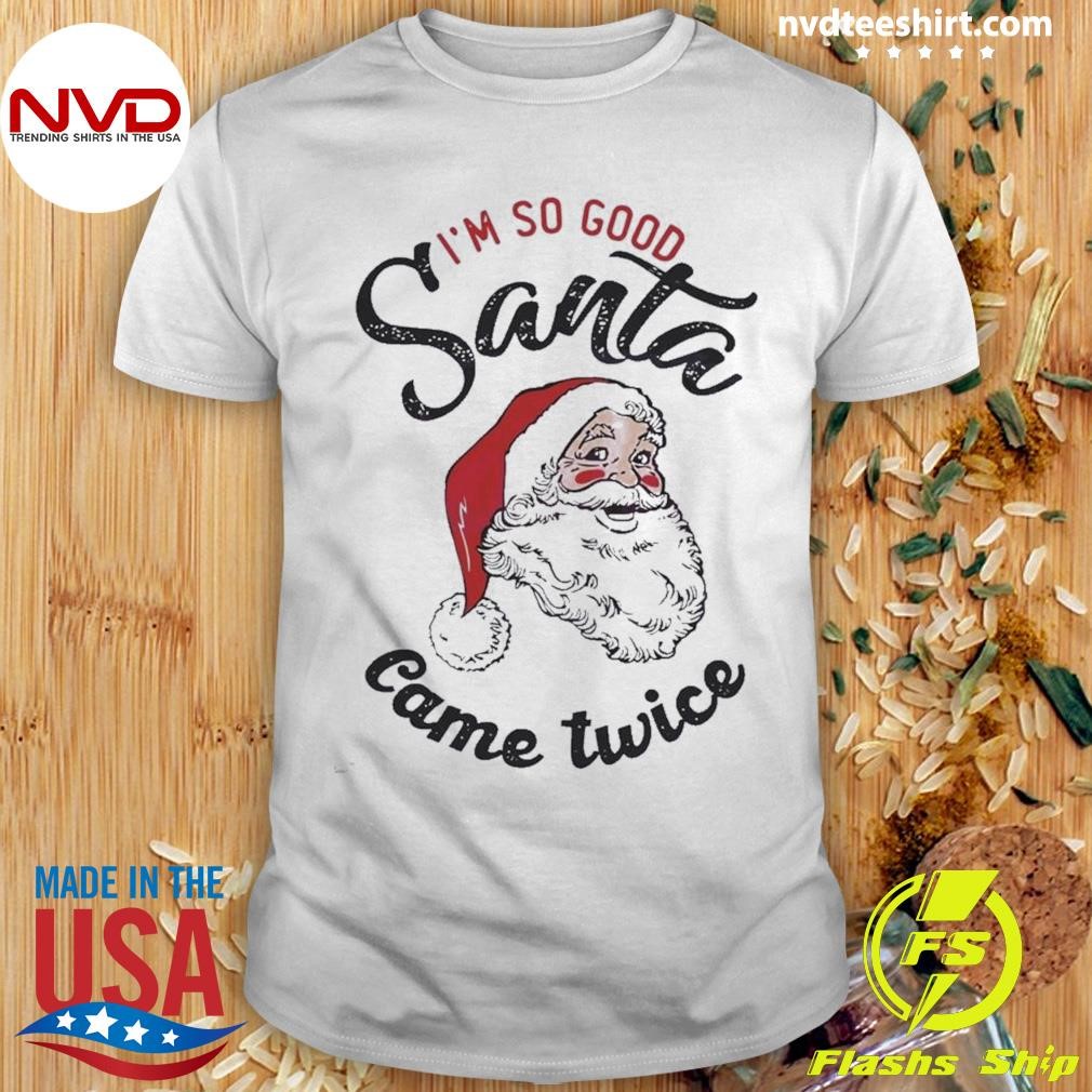 Retro Im So Good Santa Came Twice Shirt