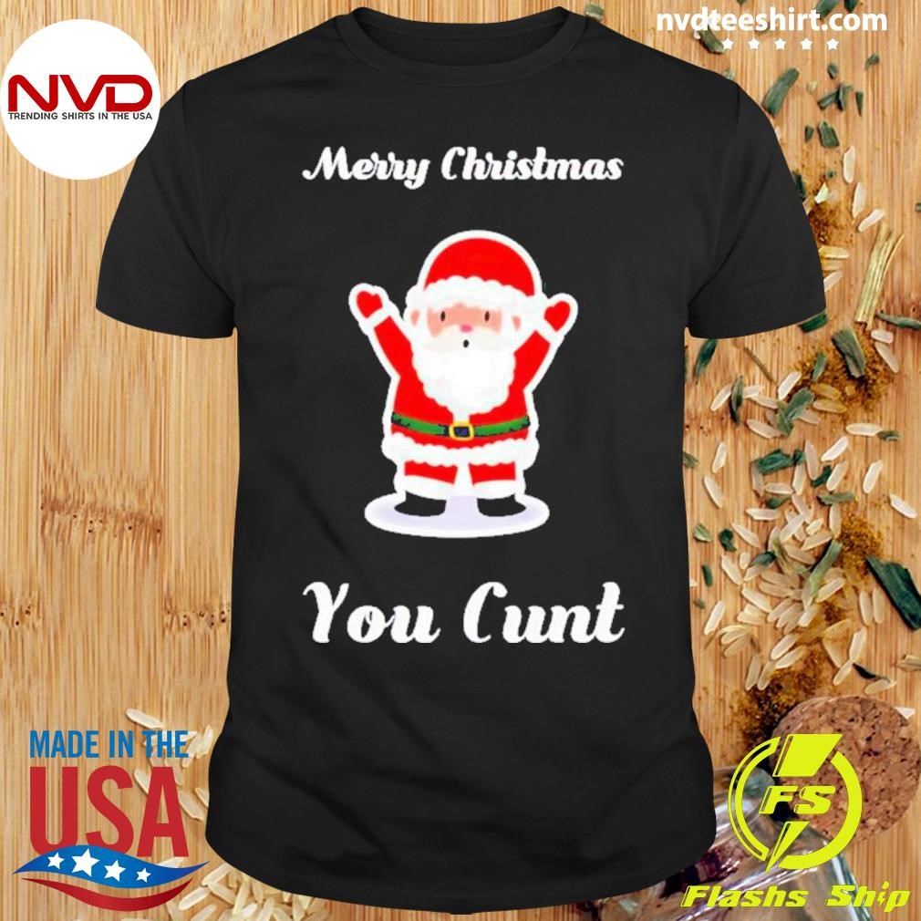 Santa Claus Merry Christmas You Cunt Shirt