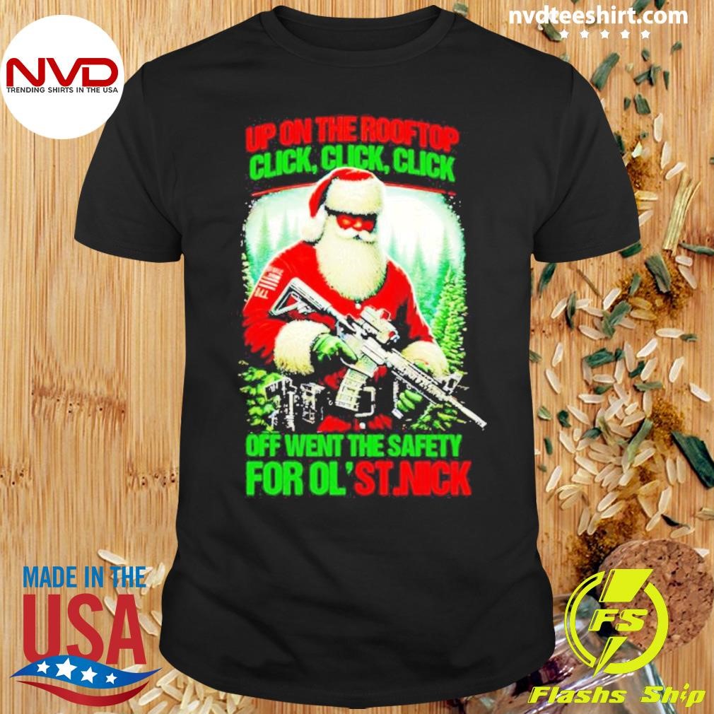Santa Up On The Rooftop Off Went The Safety For Ol’ St.nick Christmas Shirt