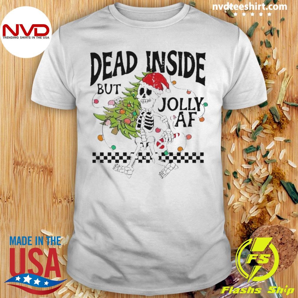 Skeleton dead inside but jolly AF Christmas Shirt